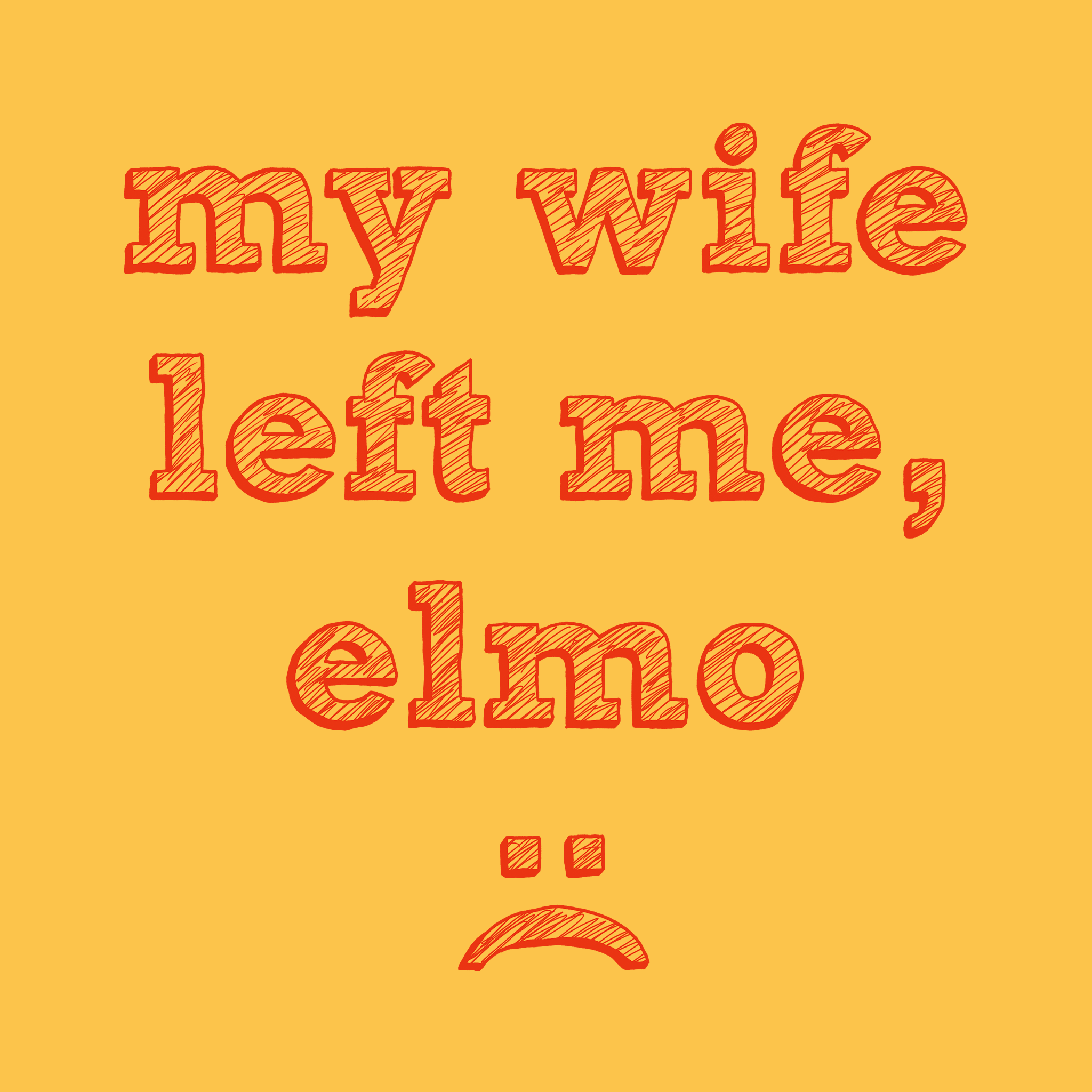 My Wife Left Me, Elmo Tee