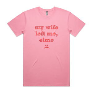 My Wife Left Me, Elmo Tee by Lonely Kids Club. All clothing from our T-shirts to our shorts and hoodies are ethically made, and printed packed and shipped from Sydney.