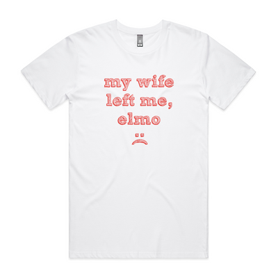 My Wife Left Me, Elmo Tee by Lonely Kids Club. All clothing from our T-shirts to our shorts and hoodies are ethically made, and printed packed and shipped from Sydney.
