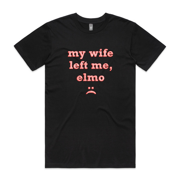 My Wife Left Me, Elmo Tee