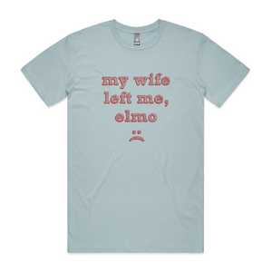 My Wife Left Me, Elmo Tee by Lonely Kids Club. All clothing from our T-shirts to our shorts and hoodies are ethically made, and printed packed and shipped from Sydney.