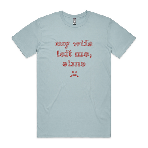 My Wife Left Me, Elmo Tee by Lonely Kids Club. All clothing from our T-shirts to our shorts and hoodies are ethically made, and printed packed and shipped from Sydney.
