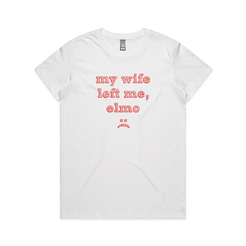 My Wife Left Me, Elmo Tee by Lonely Kids Club. All clothing from our T-shirts to our shorts and hoodies are ethically made, and printed packed and shipped from Sydney.
