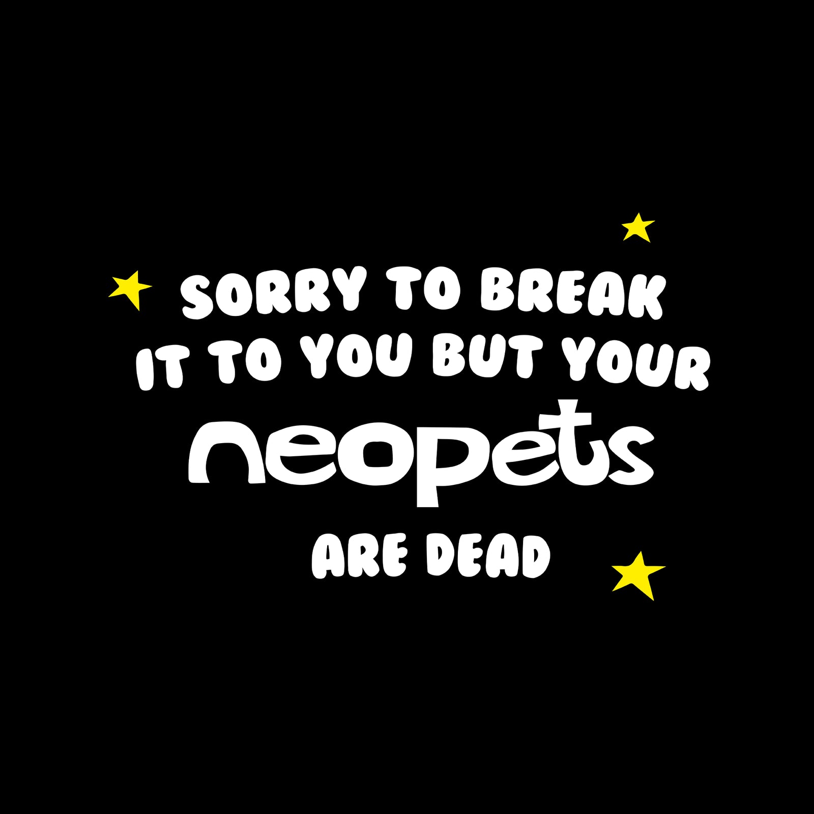 Your Neopets Are Dead Tee