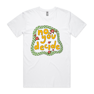 No, You Decide Tee by Lonely Kids Club. All clothing from our T-shirts to our shorts and hoodies are ethically made, and printed packed and shipped from Sydney.