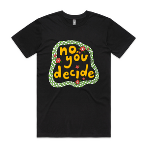No, You Decide Tee by Lonely Kids Club. All clothing from our T-shirts to our shorts and hoodies are ethically made, and printed packed and shipped from Sydney.