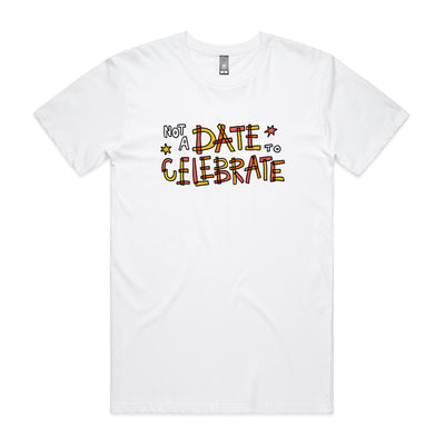Not A Date To Celebrate Charity Tee by Lonely Kids Club. All clothing from our T-shirts to our shorts and hoodies are ethically made, and printed packed and shipped from Sydney.