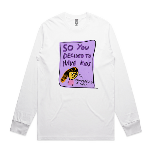 So You Decided To Have Kids Tee by Lonely Kids Club. All clothing from our T-shirts to our shorts and hoodies are ethically made, and printed packed and shipped from Sydney.