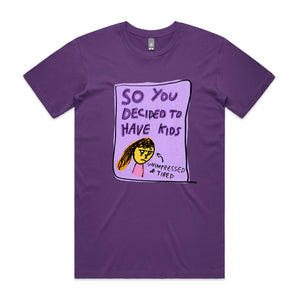 So You Decided To Have Kids Tee by Lonely Kids Club. All clothing from our T-shirts to our shorts and hoodies are ethically made, and printed packed and shipped from Sydney.