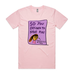 So You Decided To Have Kids Tee by Lonely Kids Club. All clothing from our T-shirts to our shorts and hoodies are ethically made, and printed packed and shipped from Sydney.