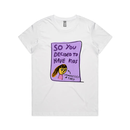 So You Decided To Have Kids Tee by Lonely Kids Club. All clothing from our T-shirts to our shorts and hoodies are ethically made, and printed packed and shipped from Sydney.