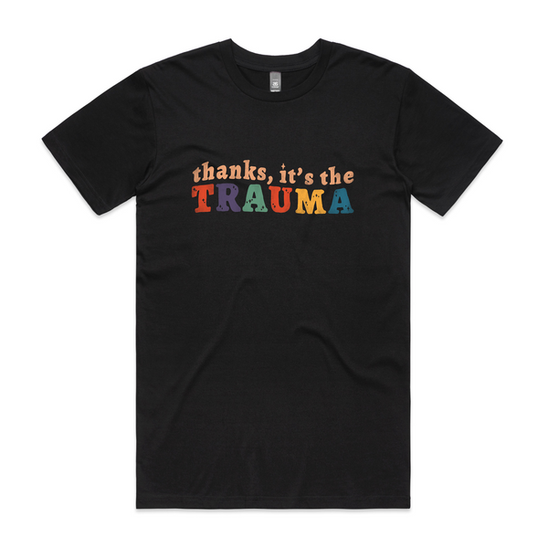 Thanks, It's The Trauma Tee