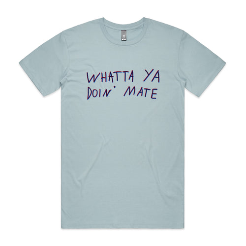 Whatta Ya Doin' Mate Tee by Lonely Kids Club. All clothing from our T-shirts to our shorts and hoodies are ethically made, and printed packed and shipped from Sydney.