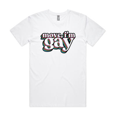 Move, I'm Gay Tee by Lonely Kids Club. All clothing from our T-shirts to our shorts and hoodies are ethically made, and printed packed and shipped from Sydney.