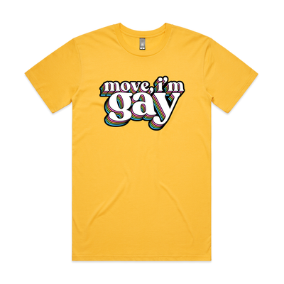 Move, I'm Gay Tee by Lonely Kids Club. All clothing from our T-shirts to our shorts and hoodies are ethically made, and printed packed and shipped from Sydney.