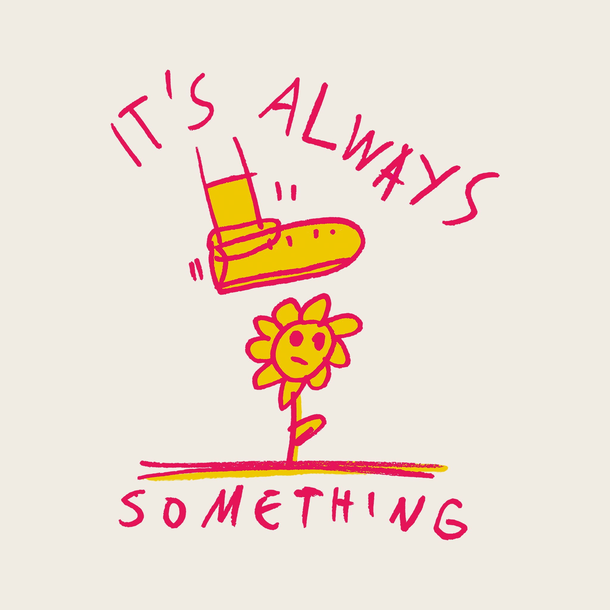 It's Always Something Tee