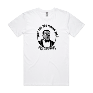 Why Are You Booing Me Tee