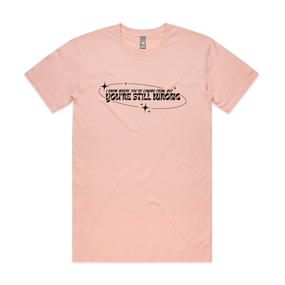 You're Still Wrong Tee by Lonely Kids Club. All clothing from our T-shirts to our shorts and hoodies are ethically made, and printed packed and shipped from Sydney.