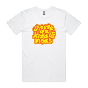 Cheese Is A Kind of Meat Tee