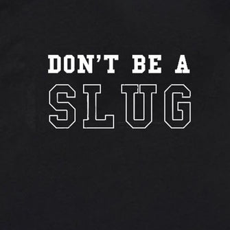 Don’t Be A Slug Tee