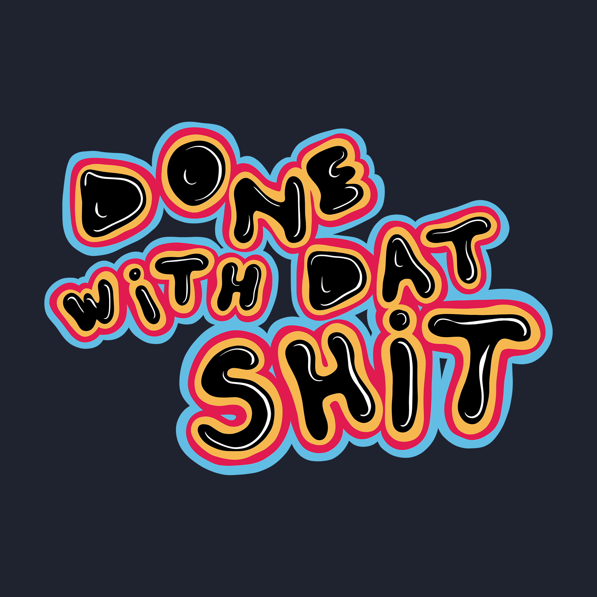 Done With Dat Shit Tee