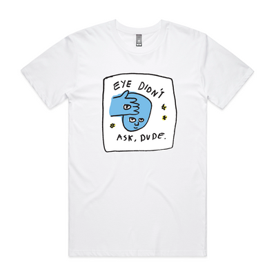 Eye Didn't Ask Tee by Lonely Kids Club. All clothing from our T-shirts to our shorts and hoodies are ethically made, and printed packed and shipped from Sydney.