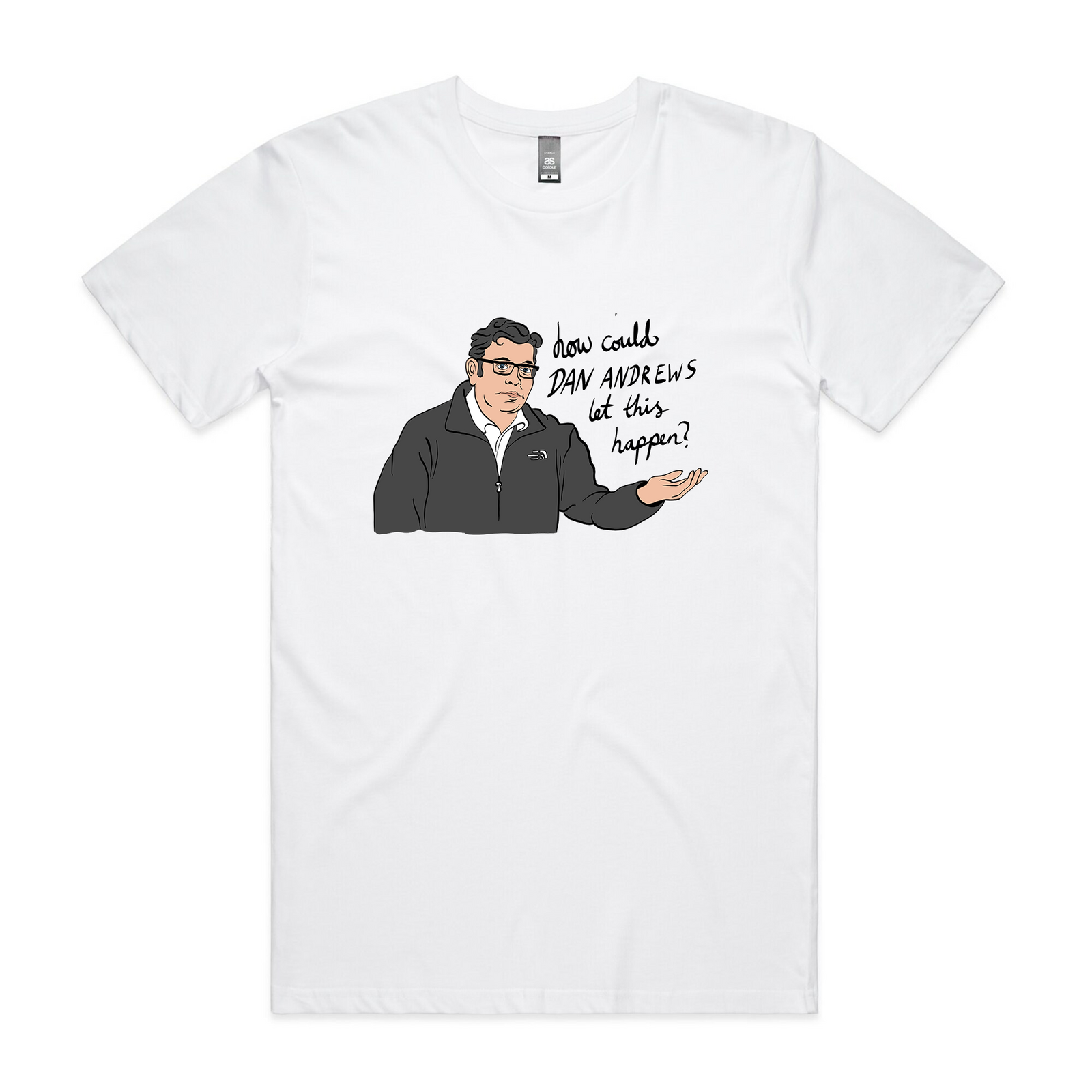 How Could Dan Andrews Let This Happen? Tee