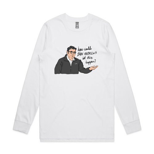 How Could Dan Andrews Let This Happen? Tee by Lonely Kids Club. All clothing from our T-shirts to our shorts and hoodies are ethically made, and printed packed and shipped from Sydney.