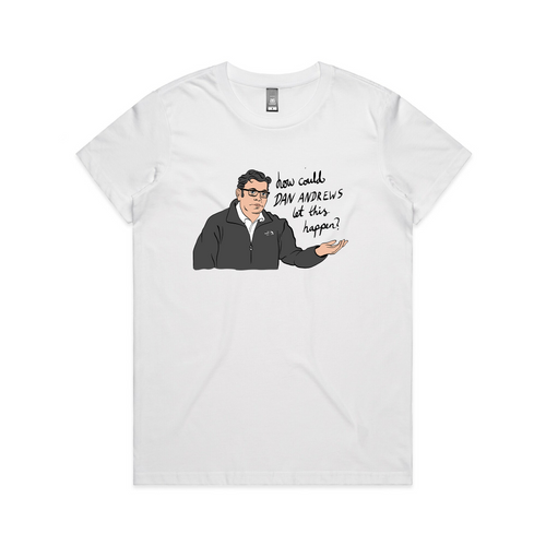 How Could Dan Andrews Let This Happen? Tee by Lonely Kids Club. All clothing from our T-shirts to our shorts and hoodies are ethically made, and printed packed and shipped from Sydney.