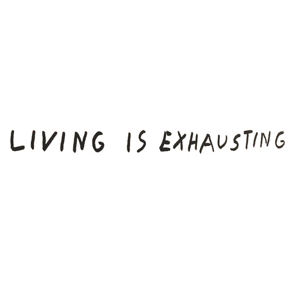 Living Is Exhausting Hoodie