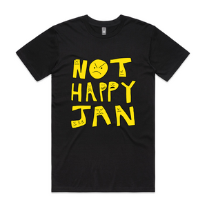 Not Happy Jan! A classic Aussie quote, embodied onto a premium T-shirt. Printed on order in Australia.  