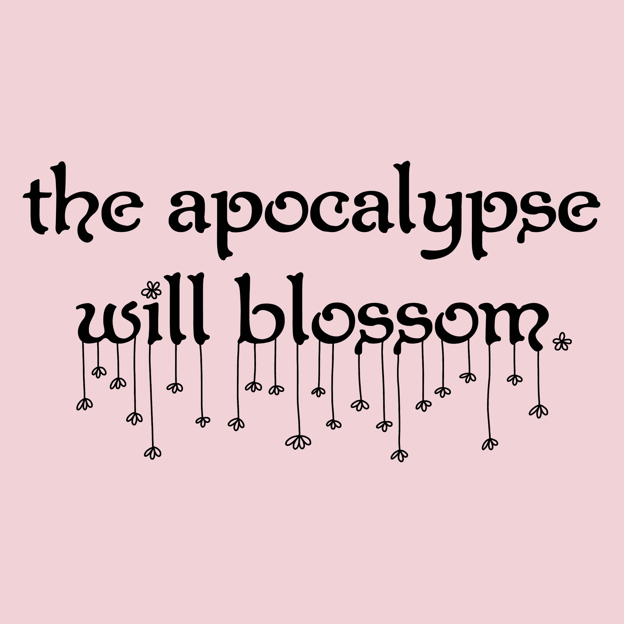 The Apocalypse Will Blossom Tee