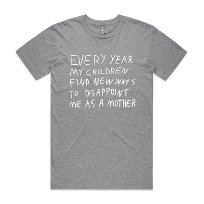 Mother's Disappointment Tee by Lonely Kids Club. All clothing from our T-shirts to our shorts and hoodies are ethically made, and printed packed and shipped from Sydney.