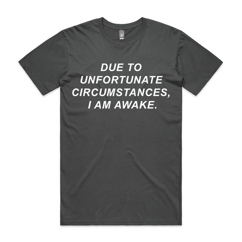 Unfortunate Circumstances Tee by Lonely Kids Club. All clothing from our T-shirts to our shorts and hoodies are ethically made, and printed packed and shipped from Sydney.